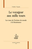 Frédéric Tinguely - Le Voyageur aux mille tours - Les ruses de l'écriture du monde à la Renaissance.