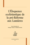 Monique Vénuat et Christian Jérémie - L'Eloquence ecclésiastique de la pré-Réforme aux Lumières.