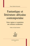 Pierre Martial Abossolo - Fantastique et littérature africaine contemporaine - Entre rupture et soumission aux schémas occidentaux.