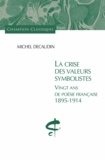 Michel Décaudin - La crise des valeurs symbolistes - Vingt ans de poésie française 1895-1914.