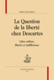 Hélène Bouchilloux - La Question de la liberté chez Descartes - Libre arbitre, liberté et indifférence.