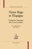 José-Manuel Losada Goya - Victor Hugo et l'Espagne - L'imaginaire hispanique dans l'oeuvre poétique.