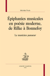 Michèle Finck - Epiphanies musicales en poésie moderne, de Rilke à Bonnefoy - Le musicien "panseur".