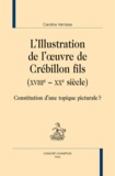 Caroline Vernisse - L'Illustration de l'oeuvre de Crébillon Fils (XVIIIe-XXe siècle) - Constitution d'une topique culturale ?.
