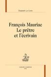 Elisabeth Le Corre - François Mauriac : le prêtre et l'écrivain.