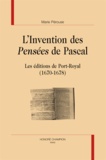 Marie Pérouse - L'invention des "pensées' de Pascal - Les éditions de Port-Royal 1670-1678.