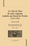 Olivier Bertrand - La Cité de Dieu de saint Augustin traduite par Raoul de Presles (1371-1375) - Livres I à III, édition du manuscrit BnF fr 22912 Volume 1, tome 1.
