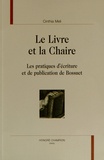 Cinthia Meli - Le livre et la chaire - Les pratiques d'écriture et de publication de Bossuet.