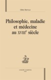 Gilles Barroux - Philosophie, maladie et médecine au XVIIIe siècle.