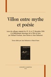 Jean Dufournet et Marcel Faure - Villon, entre mythe et poésie - Actes du colloque organisé les 15, 16 et 17 décembre 2006 à la Bibliothèque historique de la Ville de Paris.