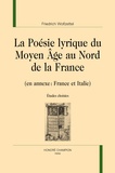 Friedrich Wolfzettel - La poésie lyrique du Moyen Age au Nord de la France (en annexe : France et Italie) - Etudes choisies.