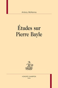 Antony McKenna - Etudes sur Pierre Bayle.
