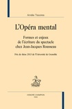 Amélie Tissoires - L'opéra mental - Formes et enjeux de l'écriture du spectacle chez Jean-Jacques Rousseau.