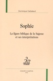 Dominique Cerbelaud - Sophie - La figure biblique de la Sagesse et ses interprétations.