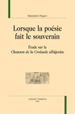 Marjolaine Raguin-Barthelmebs - Lorsque la poésie fait le souverain - Etude sur la Chanson de la Croisade albigeoise.