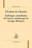 Philippe Richard - L'écriture de l'abandon - Esthétique carmélitaine de l'oeuvre romanesque de Georges Bernanos.
