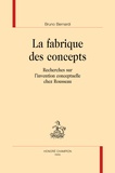 Bruno Bernardi - La fabrique des concepts - Recherches sur l'invention conceptuelle chez Rousseau.