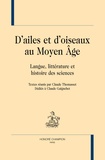 Claude Thomasset - D'ailes et d'oiseaux au Moyen Age - Langue, littérature et histoire des sciences.