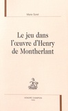 Marie Sorel - Le jeu dans l'oeuvre d'Henry de Montherlant.