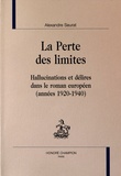 Alexandre Seurat - La perte des limites - Hallucinations et délires dans le roman européen (années 1920-1940).