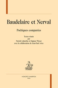 Patrick Labarthe et Dagmar Wieser - Baudelaire et Nerval - Poétiques comparées.