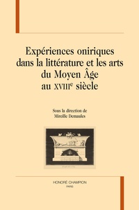 Mireille Demaules - Expériences oniriques dans la littérature et les arts du Moyen Age au XVIIIe siècle.