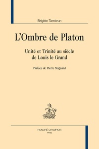 Brigitte Tambrun - L'Ombre de Platon - Unité et Trinité au siècle de Louis le Grand.