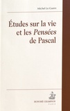 Michel Le Guern - Etudes sur la vie et les Pensées de Pascal.