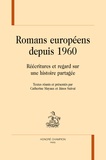 Catherine Mayaux et Janos Szavai - Romans européens depuis 1960 - Réécritures et regard sur une histoire partagée.