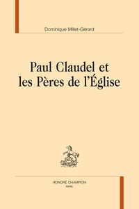 Dominique Millet-Gérard - Paul Claudel et les Pères de l'Eglise.