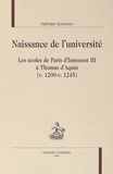 Nathalie Gorochov - Naissance de l'université - Les écoles de Paris d'Innocent III à Thomas d'Aquin (vers 1200 - vers 1245).