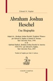 Edward K Kaplan - Abraham Joshua Heschel - Une biographie.