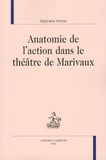 Stéphane Kerber - Anatomie de l'action dans le théâtre de Marivaux.