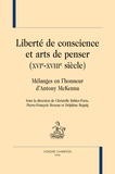 Christelle Bahier-Porte et Pierre-François Moreau - Liberté de conscience et arts de penser (XVIe-XVIe siècle) - Mélanges en l'honneur d'Antony McKenna.
