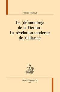 Patrick Thériault - Le (dé)montage de la fiction : la révélation moderne de Mallarmé.