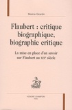 Marina Girardin - Flaubert : critique biographique, biographie critique - La mise en place d'un savoir sur Flaubert au XIXe siècle.