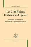 Jean-Pierre Martin - Discours de l'épopée médiévale - Volume 1, Les motifs dans la chanson de geste - Définition et utilisation.