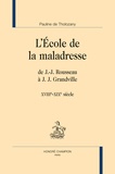 Pauline de Tholozany - L'école de la maladresse - De J.-J. Rousseau à J.-J. Grandville (XVIIIe-XIXe siècle).