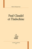 Michel Wasserman - Paul Claudel et l'Indochine.