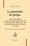 Ferdinand de Saussure - La grammaire du gotique - Deux cours inédits accompagnés d'autres articles de Saussure sur le gotique.