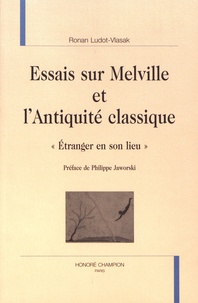 Ronan Ludot-Vlasak - Essais sur Melville et l'Antiquité classique - "Etranger en son lieu".