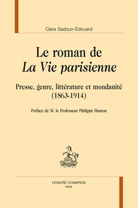 Clara Sadoun-Edouard - Le roman de "La vie parisienne" - Presse, genre, littérature et modernité (1863-1914).