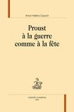 Anne-Hélène Dupont - Proust à la guerre comme à la fête.