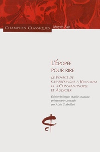 Alain Corbellari - L'Epopée pour rire - Le Voyage de Charlemagne à Jérusalem et à Constantinople et Audigier. Edition bilingue.