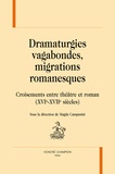 Magda Campanini - Dramaturgies vagabondes, migrations romanesques - Croisements entre théâtre et roman (XVIe-XVIIe siècles).