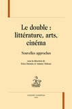 Erica Durante et Amaury Dehoux - Le double : littérature, arts, cinéma - Nouvelles approches.