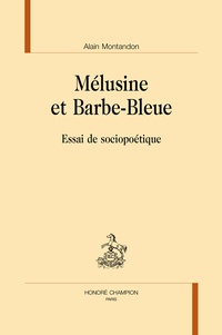 Alain Montandon - Mélusine et Barbe-Bleue - Essai de sociopoétique.