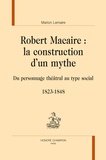 Marion Lemaire - Robert Macaire : la construction d'un mythe - Du personnage théâtral au type social (1823-1848).