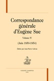 Eugène Sue - Correspondance générale - Volume 4 (Juin 1850-1854).