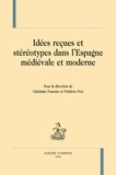 Ghislaine Fournès et Frédéric Prot - Idées reçues et stéréotypes dans l'Espagne médiévale et moderne.